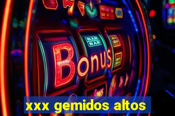 xxx gemidos altos